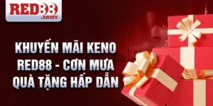 Khuyến mãi Keno Red88 - Cơn mưa quà tặng hấp dẫn