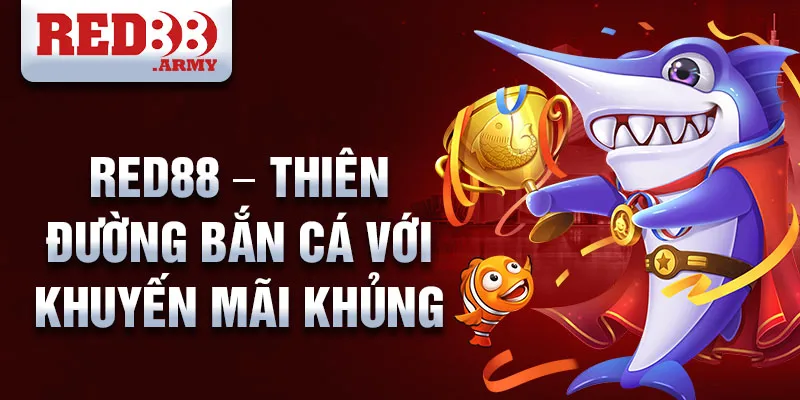 Red88 – Thiên đường bắn cá với khuyến mãi khủng