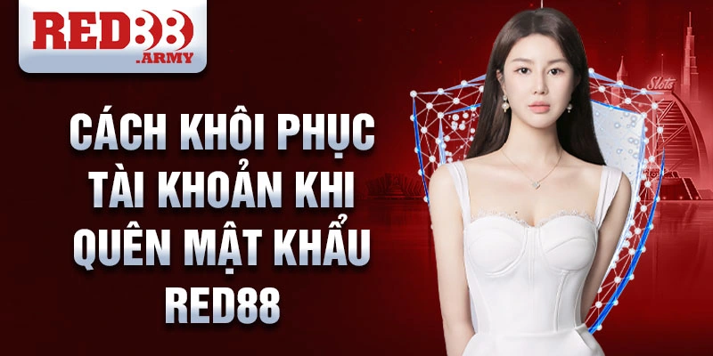 Cách khôi phục tài khoản khi quên mật khẩu RED88