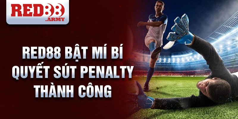 Red88 bật mí bí quyết sút penalty thành công