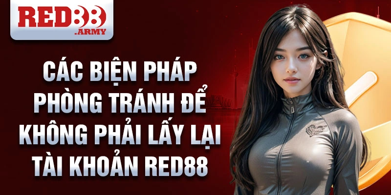 Các biện pháp phòng tránh để không phải lấy lại tài khoản red88