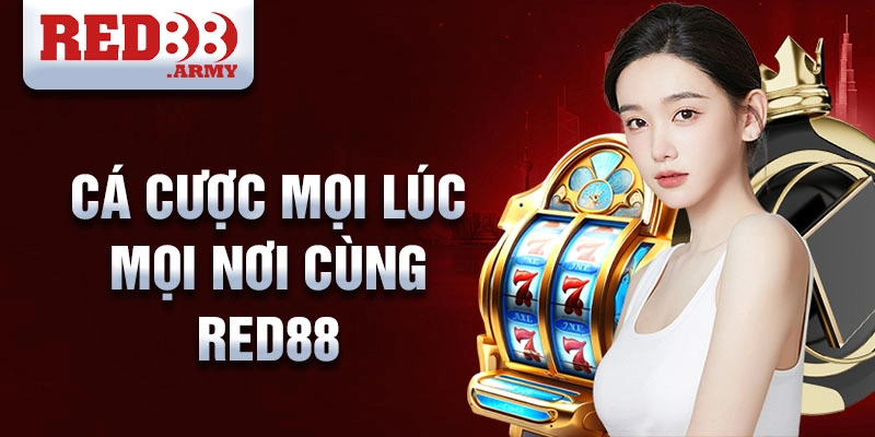 Cá cược mọi lúc mọi nơi cùng Red88