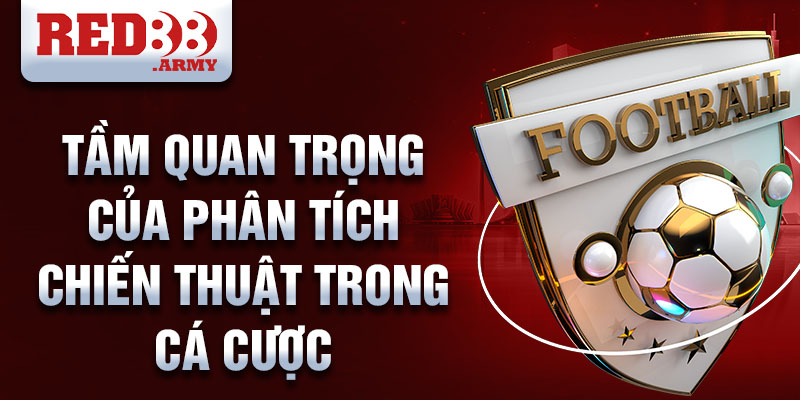 Tầm quan trọng của phân tích chiến thuật trong cá cược